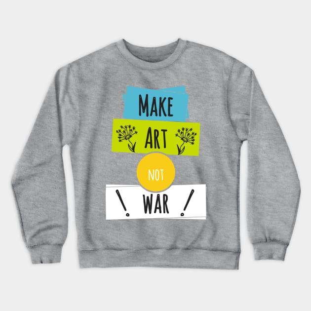 Make Art Not War Crewneck Sweatshirt by TKLA